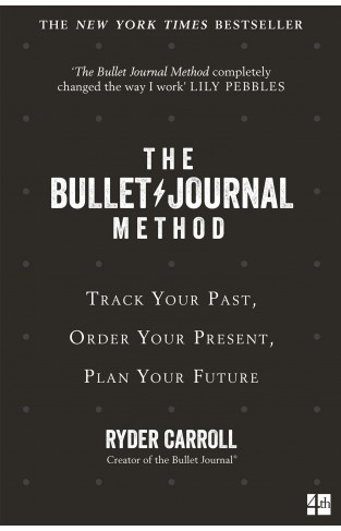 The Bullet Journal Method: Track Your Past, Order Your Present, Plan Your Future